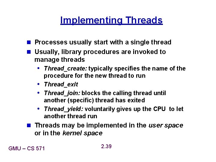 Implementing Threads n Processes usually start with a single thread n Usually, library procedures Implementing Threads n Processes usually start with a single thread n Usually, library procedures