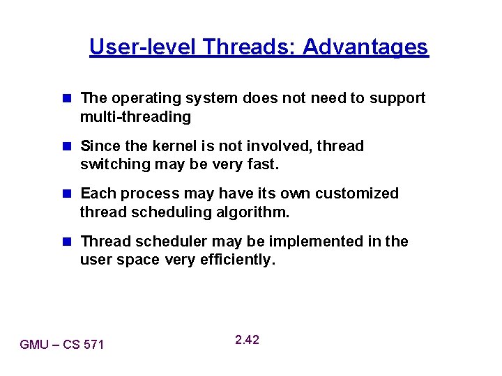 User-level Threads: Advantages n The operating system does not need to support multi-threading n User-level Threads: Advantages n The operating system does not need to support multi-threading n