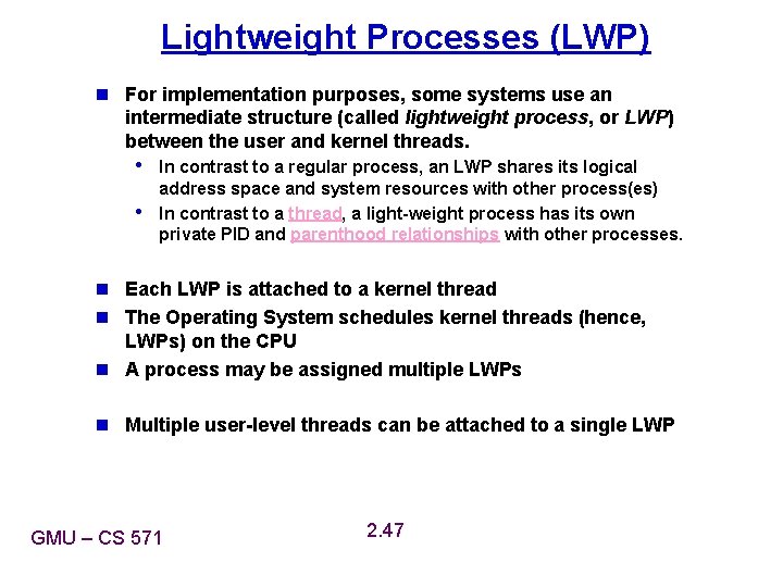 Lightweight Processes (LWP) n For implementation purposes, some systems use an intermediate structure (called Lightweight Processes (LWP) n For implementation purposes, some systems use an intermediate structure (called