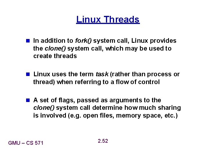 Linux Threads n In addition to fork() system call, Linux provides the clone() system Linux Threads n In addition to fork() system call, Linux provides the clone() system