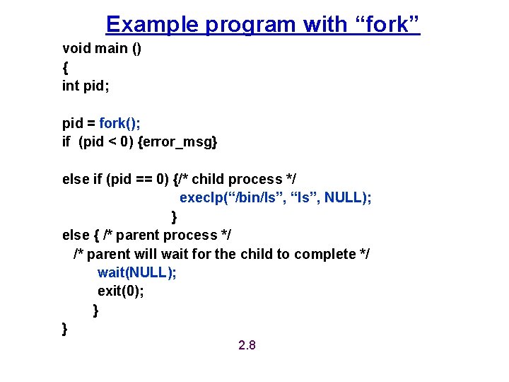 Example program with “fork” void main () { int pid; pid = fork(); if Example program with “fork” void main () { int pid; pid = fork(); if