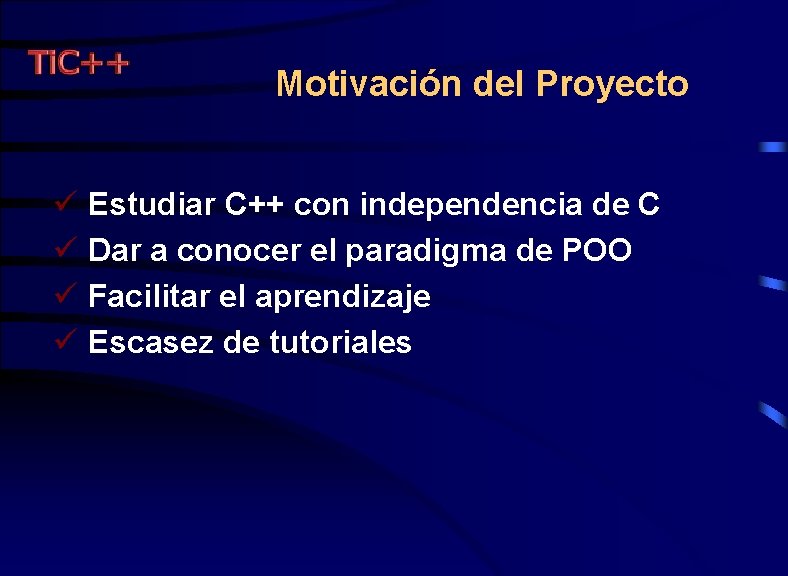 Motivación del Proyecto ü Estudiar C++ con independencia de C ü Dar a conocer
