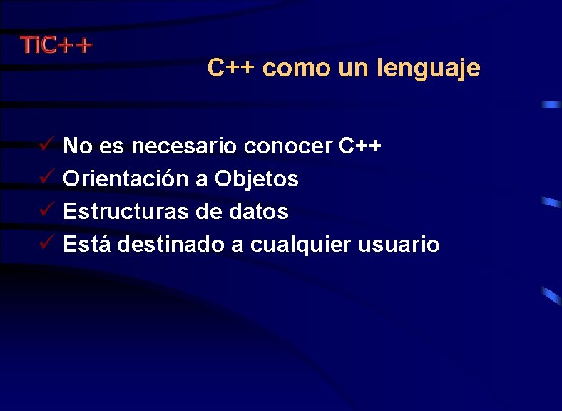 C++ como un lenguaje ü No es necesario conocer C++ ü Orientación a Objetos