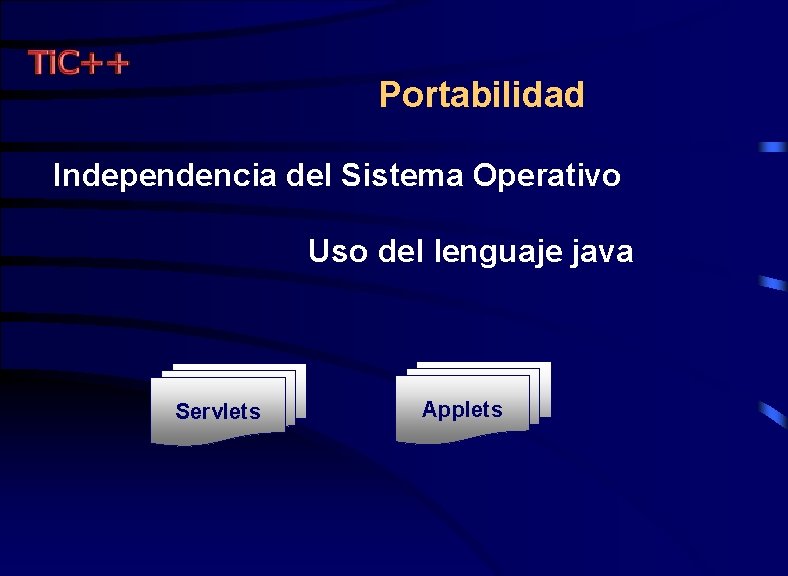 Portabilidad Independencia del Sistema Operativo Uso del lenguaje java Servlets Applets 