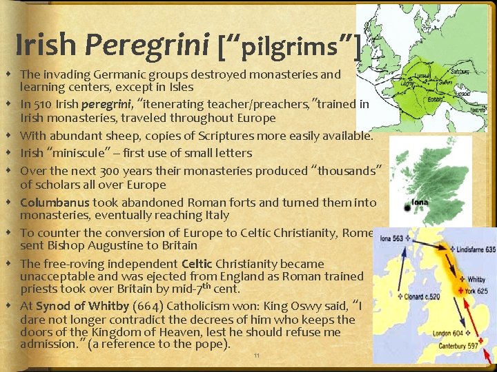 Irish Peregrini [“pilgrims”] The invading Germanic groups destroyed monasteries and learning centers, except in