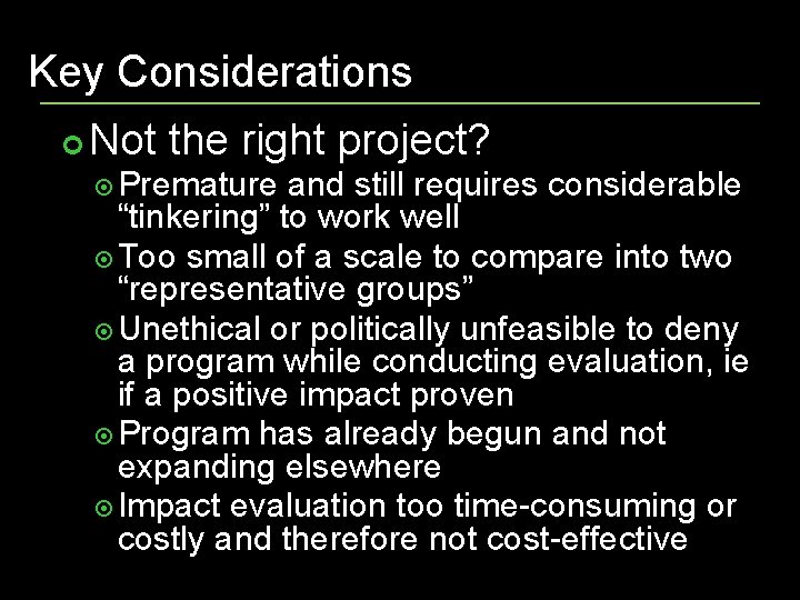 Key Considerations Not the right project? Premature and still requires considerable “tinkering” to work