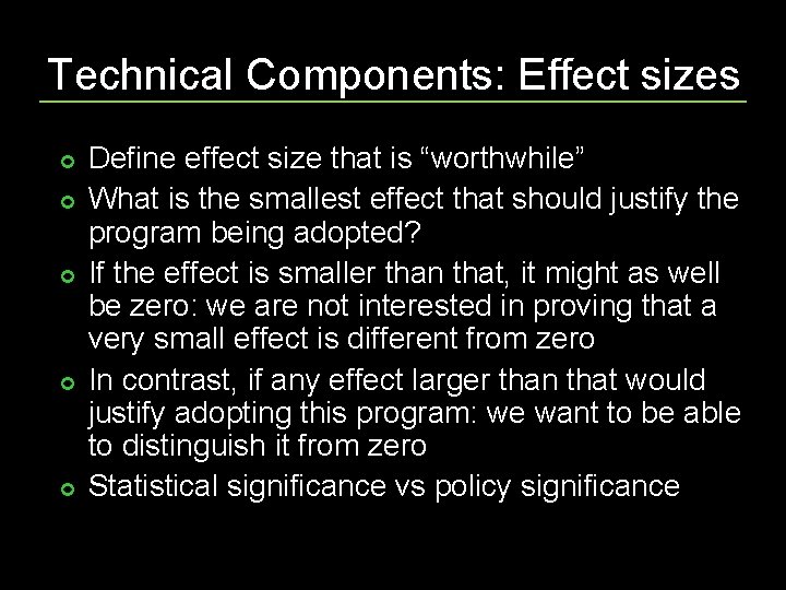 Technical Components: Effect sizes Define effect size that is “worthwhile” What is the smallest