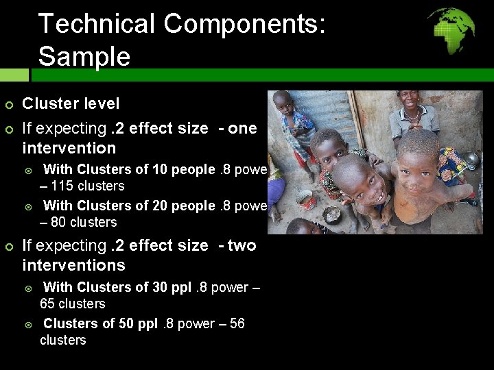 Technical Components: Sample Cluster level If expecting. 2 effect size - one intervention With