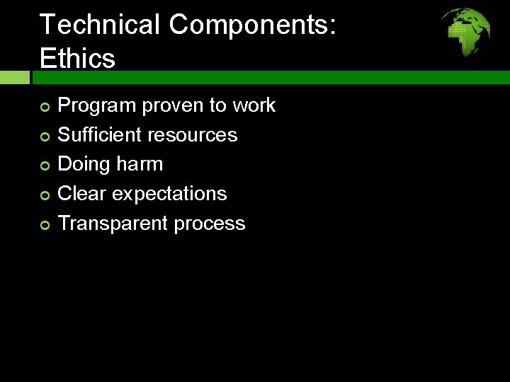 Technical Components: Ethics Program proven to work Sufficient resources Doing harm Clear expectations Transparent