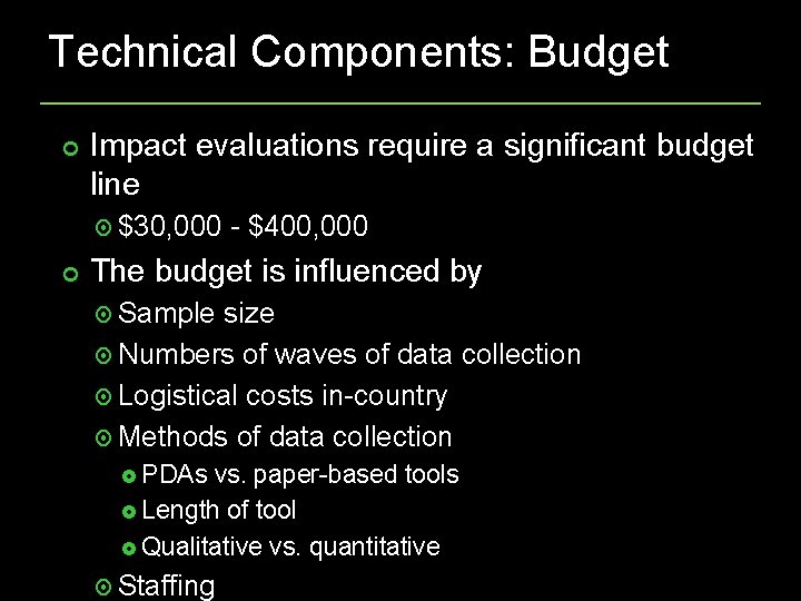 Technical Components: Budget Impact evaluations require a significant budget line $30, 000 - $400,
