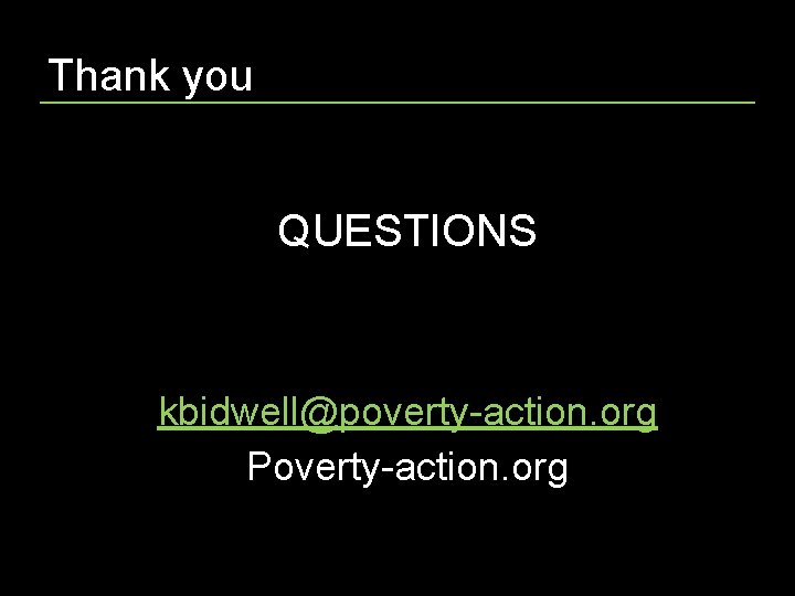 Thank you QUESTIONS kbidwell@poverty-action. org Poverty-action. org 