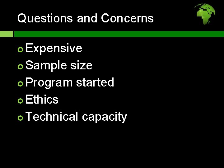 Questions and Concerns Expensive Sample size Program started Ethics Technical capacity 