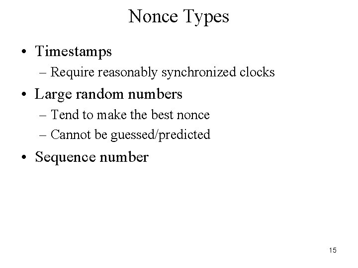 Nonce Types • Timestamps – Require reasonably synchronized clocks • Large random numbers – Nonce Types • Timestamps – Require reasonably synchronized clocks • Large random numbers –