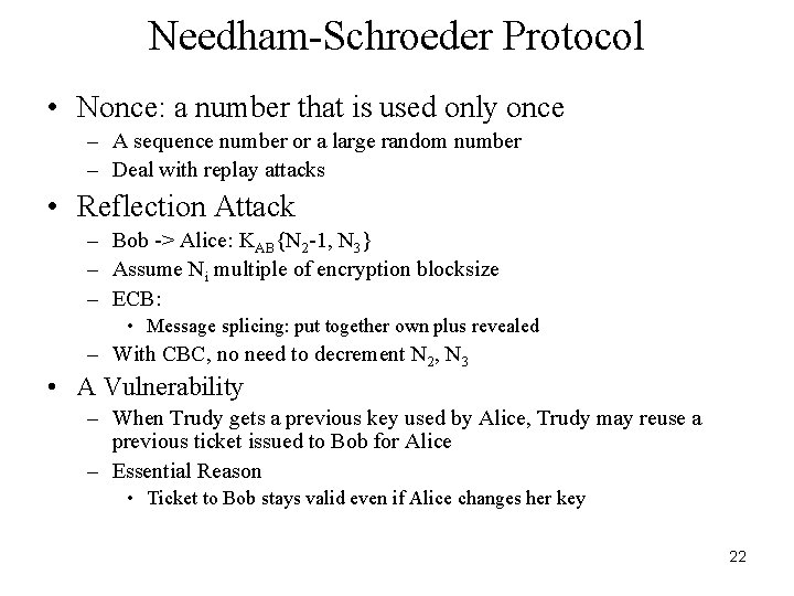 Needham-Schroeder Protocol • Nonce: a number that is used only once – A sequence Needham-Schroeder Protocol • Nonce: a number that is used only once – A sequence