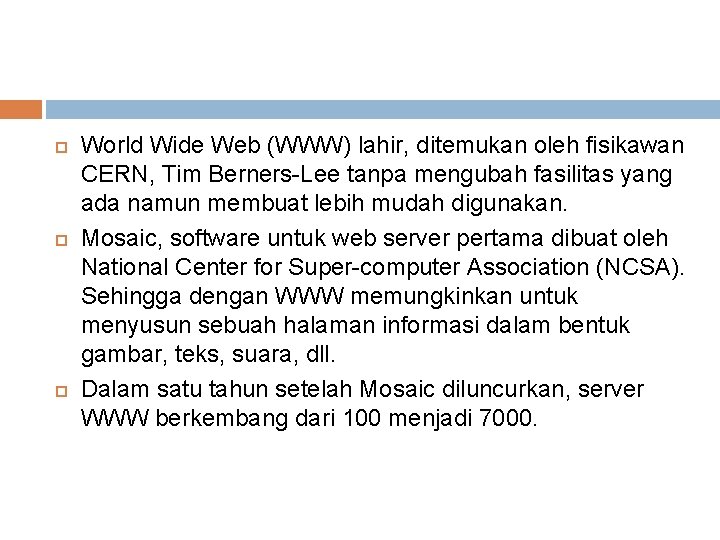  World Wide Web (WWW) lahir, ditemukan oleh fisikawan CERN, Tim Berners-Lee tanpa mengubah