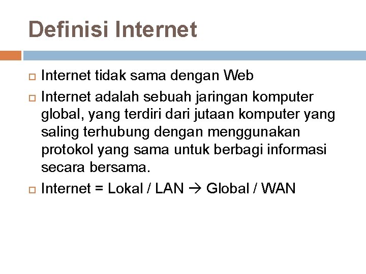 Definisi Internet tidak sama dengan Web Internet adalah sebuah jaringan komputer global, yang terdiri