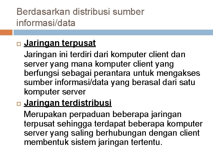 Berdasarkan distribusi sumber informasi/data Jaringan terpusat Jaringan ini terdiri dari komputer client dan server