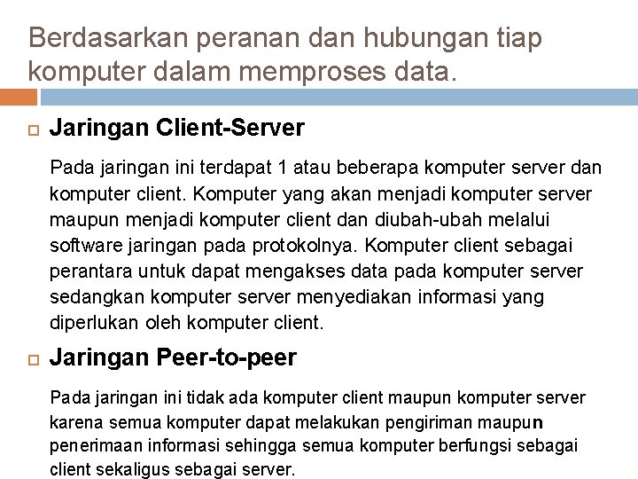 Berdasarkan peranan dan hubungan tiap komputer dalam memproses data. Jaringan Client-Server Pada jaringan ini
