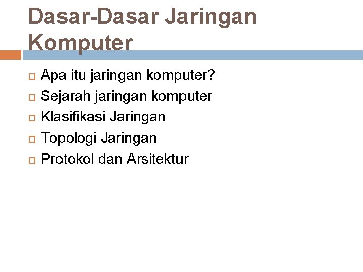 Dasar-Dasar Jaringan Komputer Apa itu jaringan komputer? Sejarah jaringan komputer Klasifikasi Jaringan Topologi Jaringan