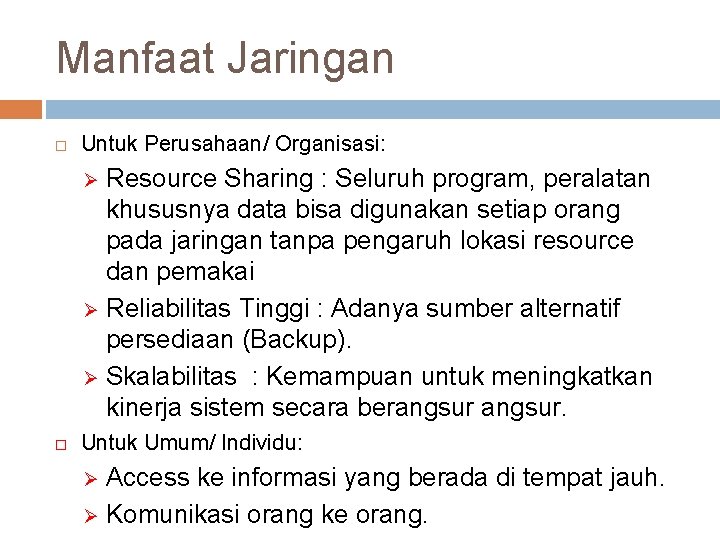 Manfaat Jaringan Untuk Perusahaan/ Organisasi: Resource Sharing : Seluruh program, peralatan khususnya data bisa