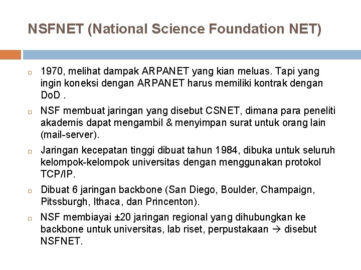 NSFNET (National Science Foundation NET) 1970, melihat dampak ARPANET yang kian meluas. Tapi yang