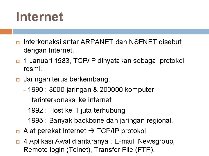 Internet Interkoneksi antar ARPANET dan NSFNET disebut dengan Internet. 1 Januari 1983, TCP/IP dinyatakan