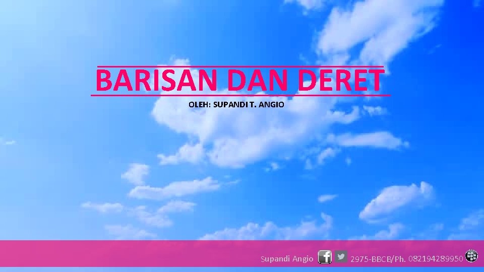 BARISAN DERET OLEH: SUPANDI T. ANGIO Supandi Angio 2975 -BBCB/Ph. 082194289950 