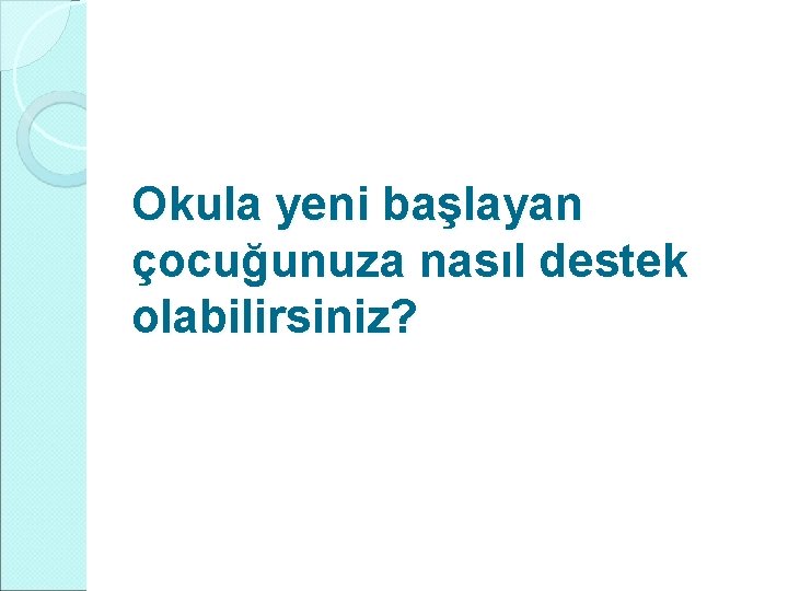 Okula yeni başlayan çocuğunuza nasıl destek olabilirsiniz? 