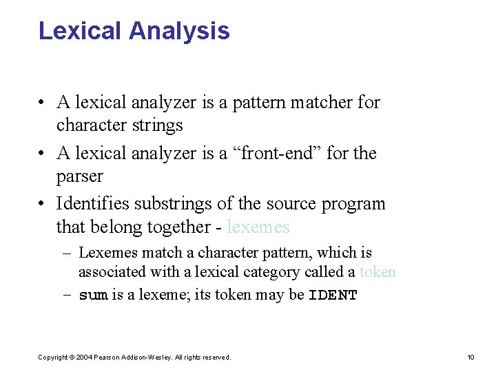 Lexical Analysis • A lexical analyzer is a pattern matcher for character strings •
