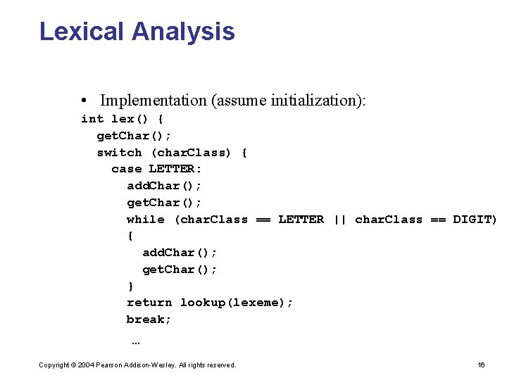 Lexical Analysis • Implementation (assume initialization): int lex() { get. Char(); switch (char. Class)