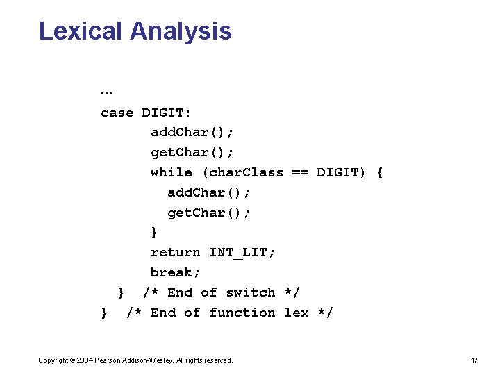 Lexical Analysis … case DIGIT: add. Char(); get. Char(); while (char. Class == DIGIT)