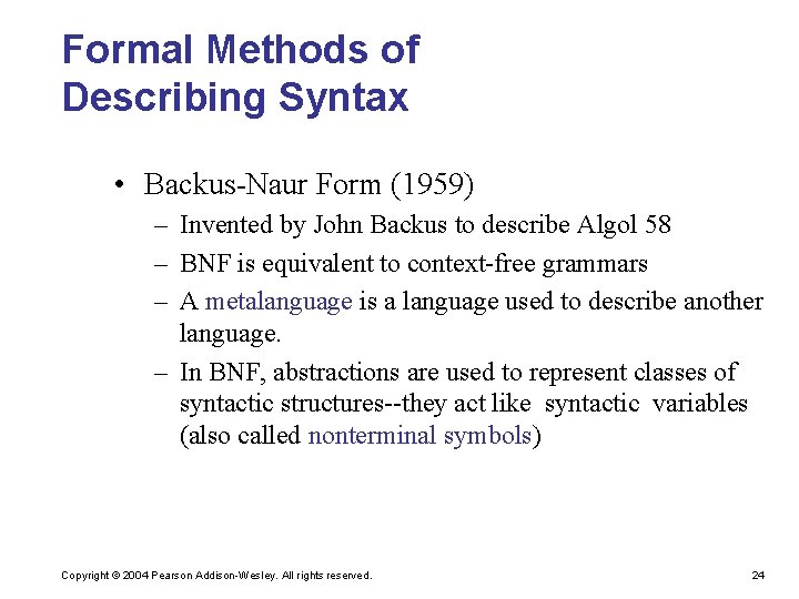 Formal Methods of Describing Syntax • Backus-Naur Form (1959) – Invented by John Backus