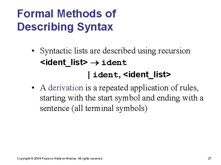 Formal Methods of Describing Syntax • Syntactic lists are described using recursion <ident_list> ident