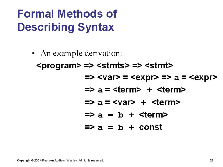Formal Methods of Describing Syntax • An example derivation: <program> => <stmts> => <stmt>