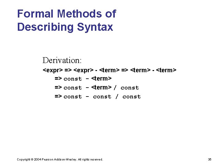 Formal Methods of Describing Syntax Derivation: <expr> => <expr> - <term> => <term> -