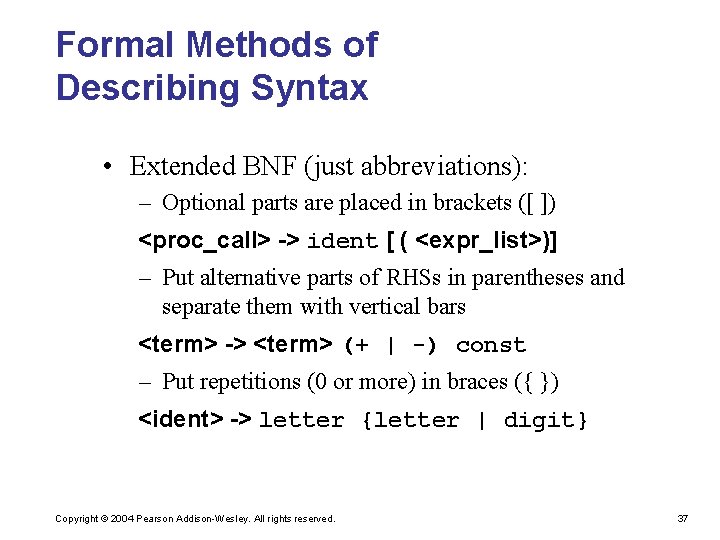 Formal Methods of Describing Syntax • Extended BNF (just abbreviations): – Optional parts are