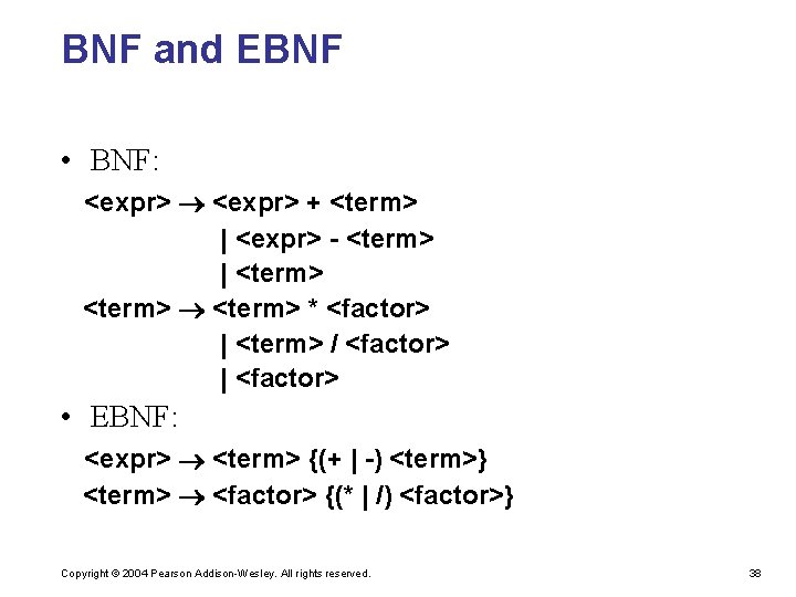 BNF and EBNF • BNF: <expr> + <term> | <expr> - <term> | <term>