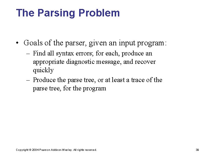 The Parsing Problem • Goals of the parser, given an input program: – Find