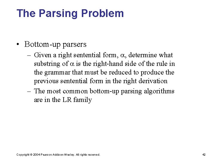 The Parsing Problem • Bottom-up parsers – Given a right sentential form, , determine