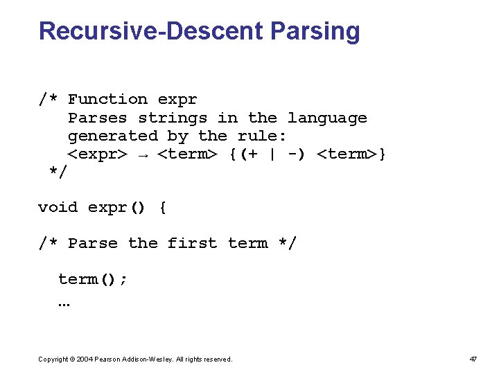 Recursive-Descent Parsing /* Function expr Parses strings in the language generated by the rule: