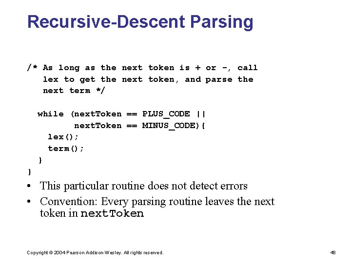 Recursive-Descent Parsing /* As long as the next token is + or -, call