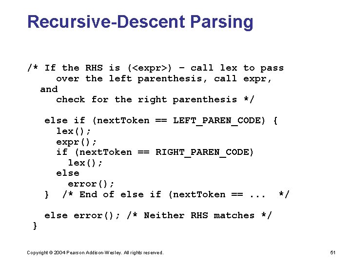 Recursive-Descent Parsing /* If the RHS is (<expr>) – call lex to pass over