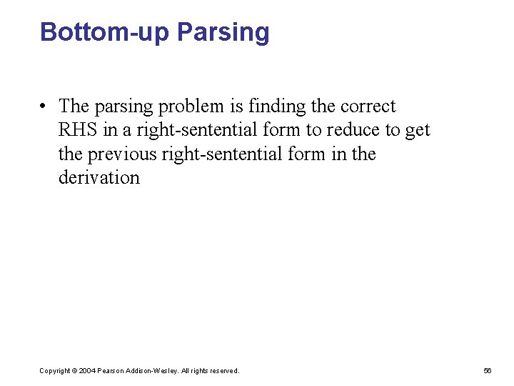 Bottom-up Parsing • The parsing problem is finding the correct RHS in a right-sentential