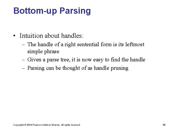 Bottom-up Parsing • Intuition about handles: – The handle of a right sentential form