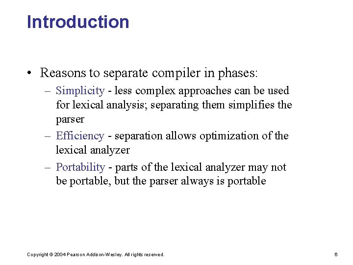 Introduction • Reasons to separate compiler in phases: – Simplicity - less complex approaches