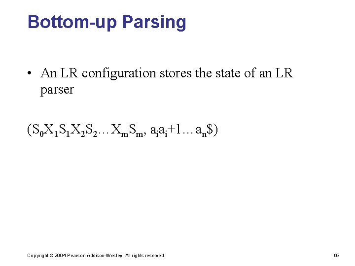 Bottom-up Parsing • An LR configuration stores the state of an LR parser (S