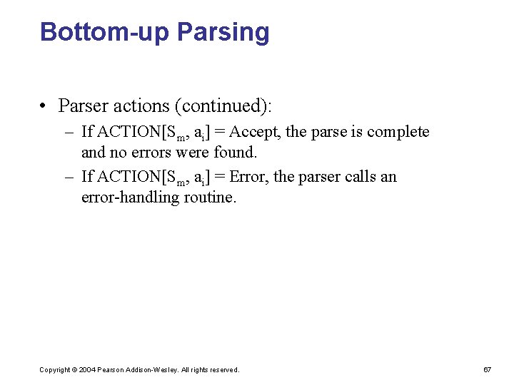 Bottom-up Parsing • Parser actions (continued): – If ACTION[Sm, ai] = Accept, the parse