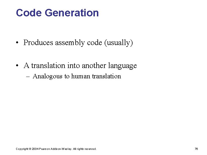 Code Generation • Produces assembly code (usually) • A translation into another language –