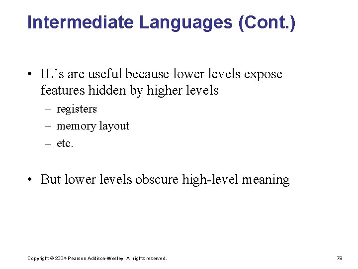 Intermediate Languages (Cont. ) • IL’s are useful because lower levels expose features hidden