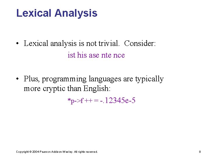 Lexical Analysis • Lexical analysis is not trivial. Consider: ist his ase nte nce